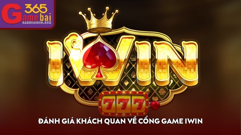 Đánh giá khách quan về cổng game IWIN 