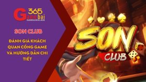 Game Bài 365 đánh giá cổng game uy tín SON CLUB